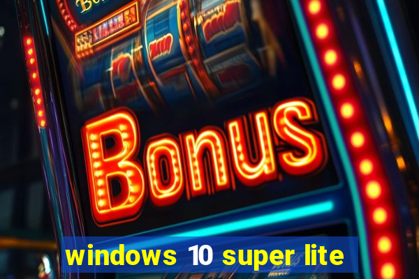 windows 10 super lite